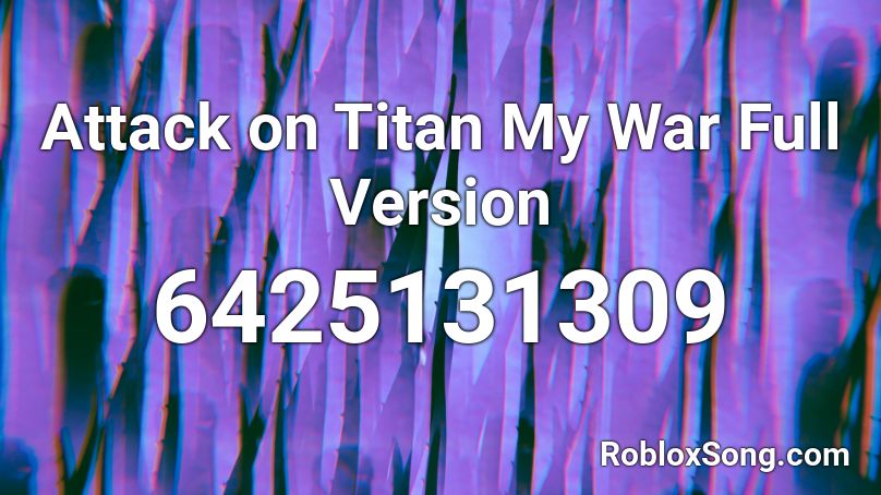 Attack On Titan My War Full Version Roblox Id Roblox Music Codes - roblox attack song