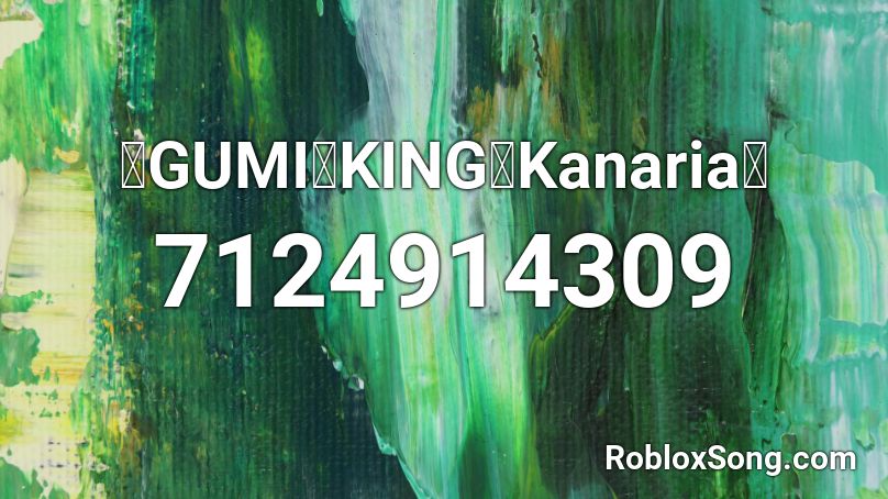 【GUMI】KING【Kanaria】 Roblox ID