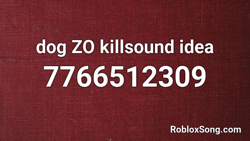 dog ZO killsound idea Roblox ID