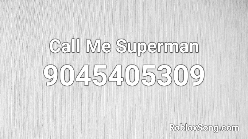 Call Me Superman Roblox ID