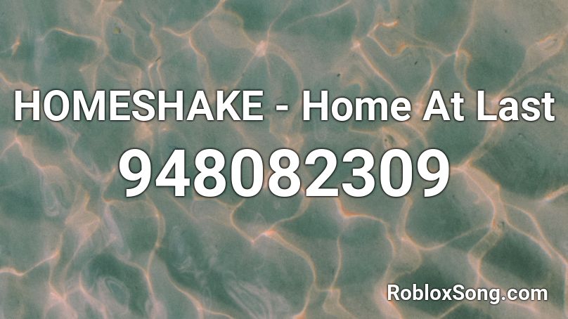 HOMESHAKE - Home At Last Roblox ID