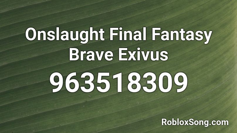 Onslaught Final Fantasy  Brave Exivus Roblox ID