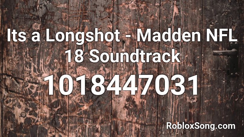 Its a Longshot - Madden NFL 18 Soundtrack Roblox ID