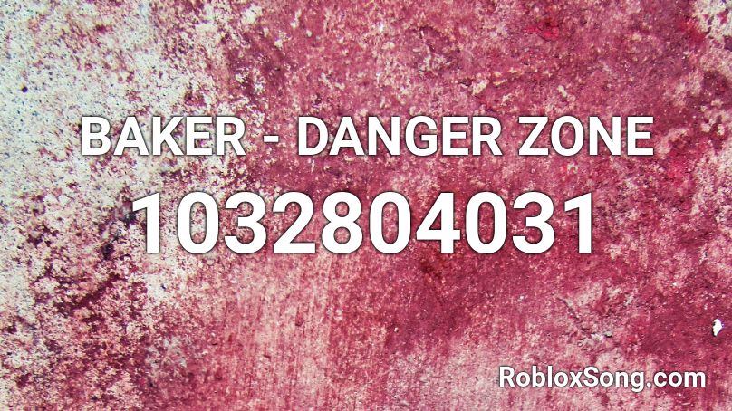 BAKER - DANGER ZONE Roblox ID