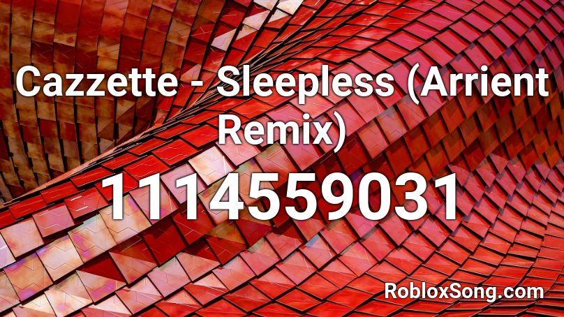 Cazzette - Sleepless (Arrient Remix) Roblox ID