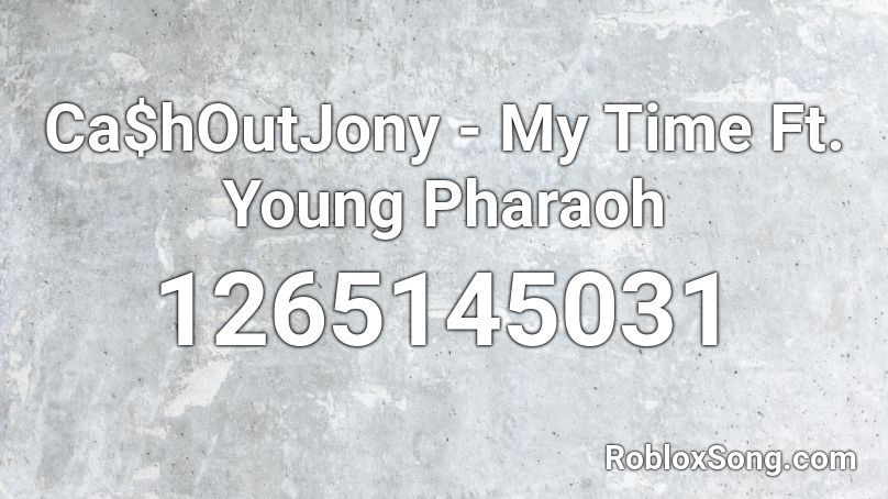 Ca$hOutJony - My Time Ft. Young Pharaoh Roblox ID