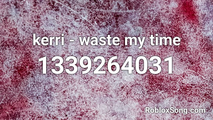 kerri - waste my time  Roblox ID