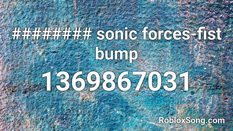 Sonic Forces Fist Bump Roblox Id Roblox Music Codes - sonic fist bump roblox song