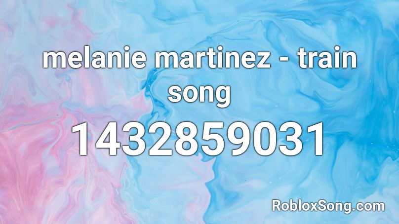 melanie martinez - train song Roblox ID