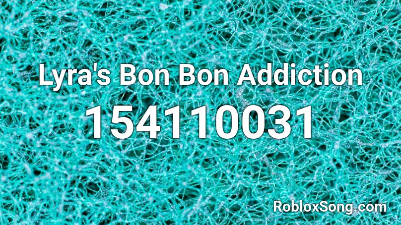 Lyra's Bon Bon Addiction Roblox ID