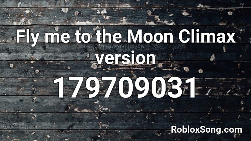 Fly me to the Moon Climax version Roblox ID