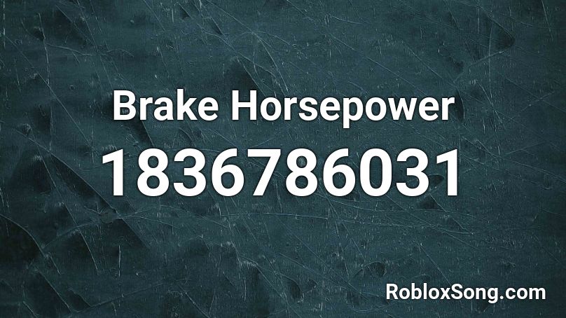 Brake Horsepower Roblox ID