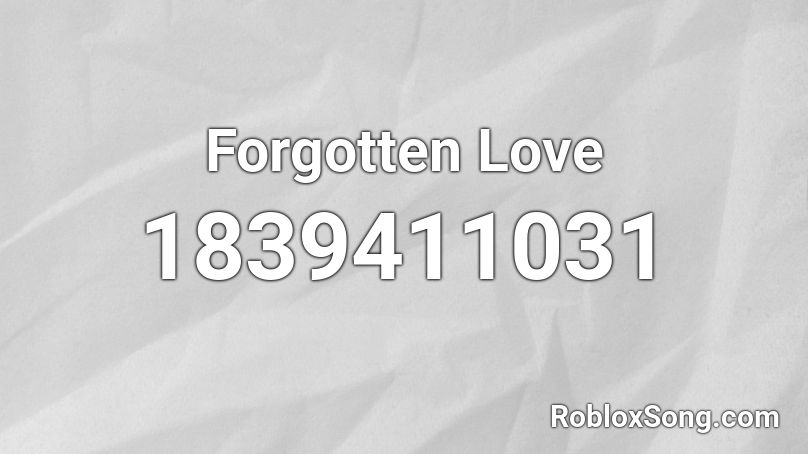 Forgotten Love Roblox ID