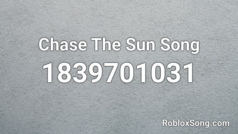 Chase The Sun Song Roblox ID