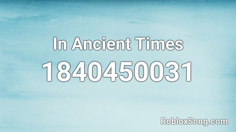 In Ancient Times Roblox ID