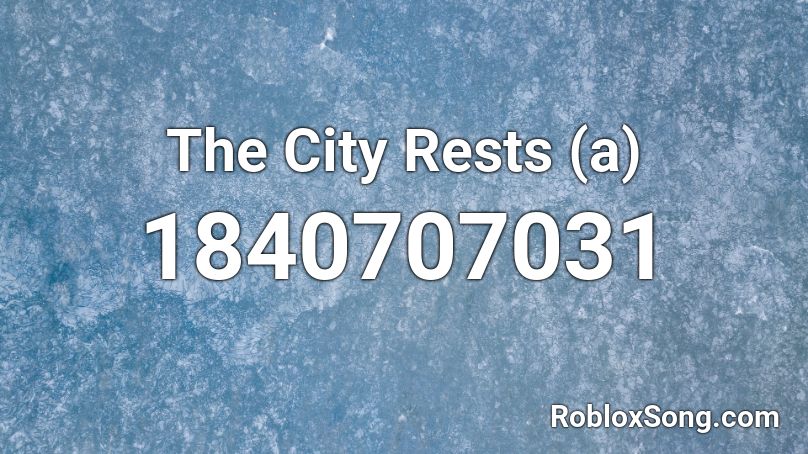 The City Rests (a) Roblox ID