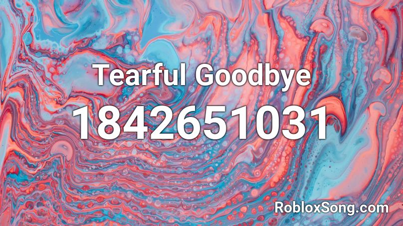 Tearful Goodbye Roblox ID