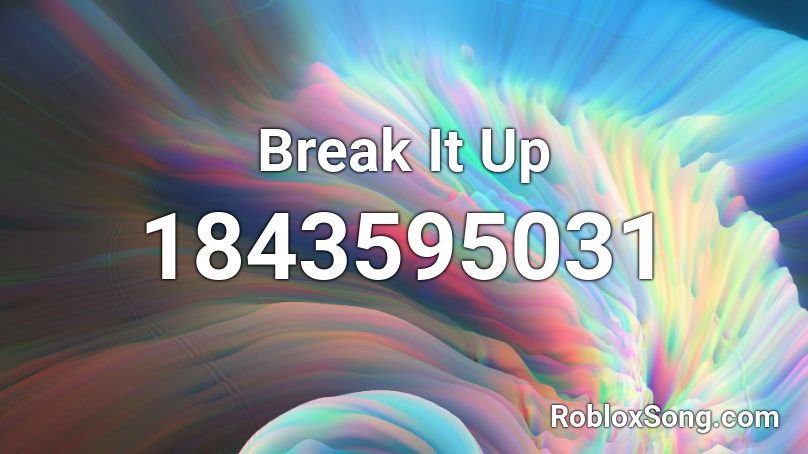 Break It Up Roblox ID