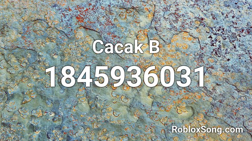 Cacak B Roblox ID