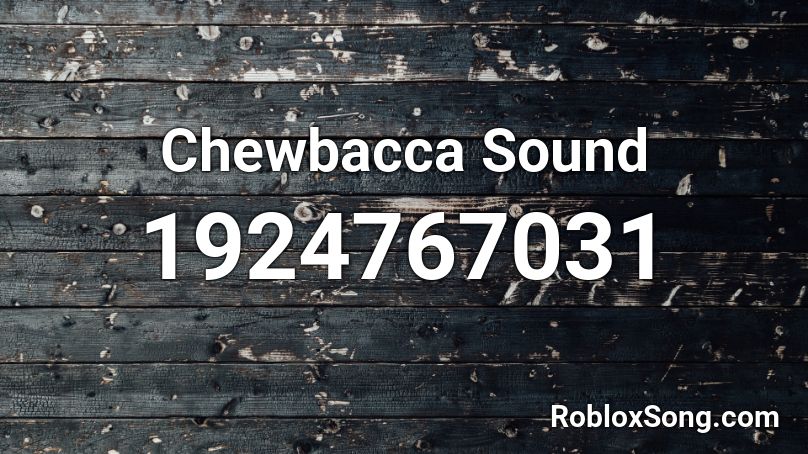 Chewbacca Sound Roblox ID