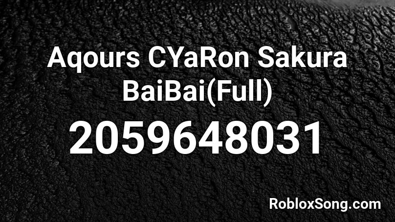Aqours CYaRon Sakura BaiBai(Full) Roblox ID