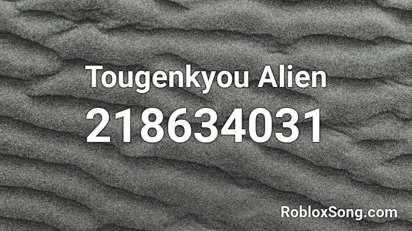 Tougenkyou Alien  Roblox ID