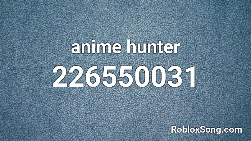 anime hunter Roblox ID