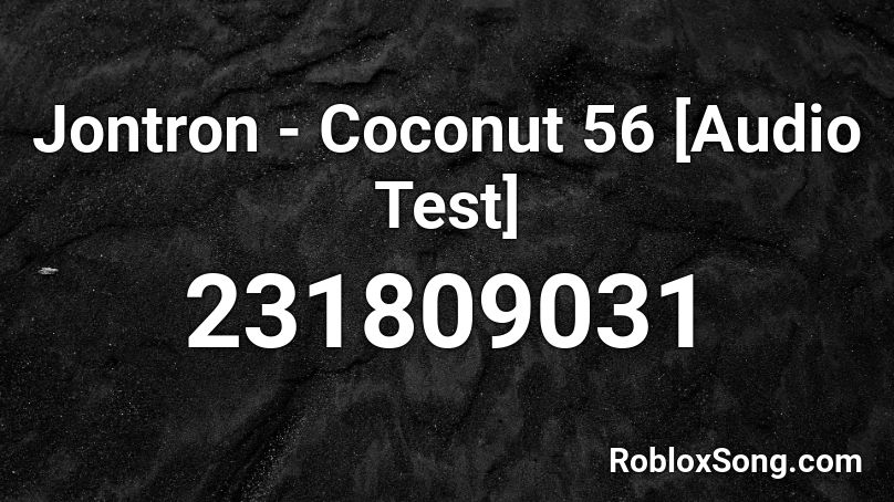 Jontron Coconut 56 Audio Test Roblox Id Roblox Music Codes - roblox audio tester