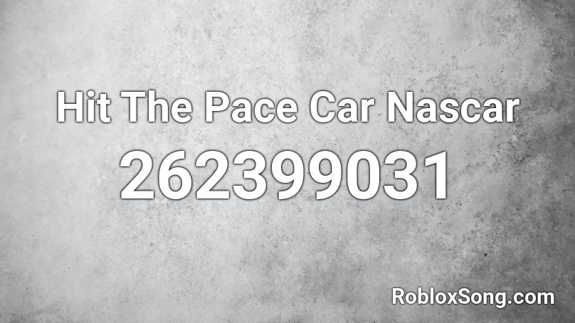 Hit The Pace Car Nascar Roblox ID