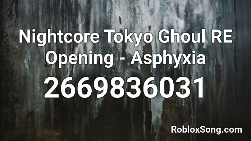 Nightcore Tokyo Ghoul Re Opening Asphyxia Roblox Id Roblox Music Codes - tokyo ghoul roblox codes