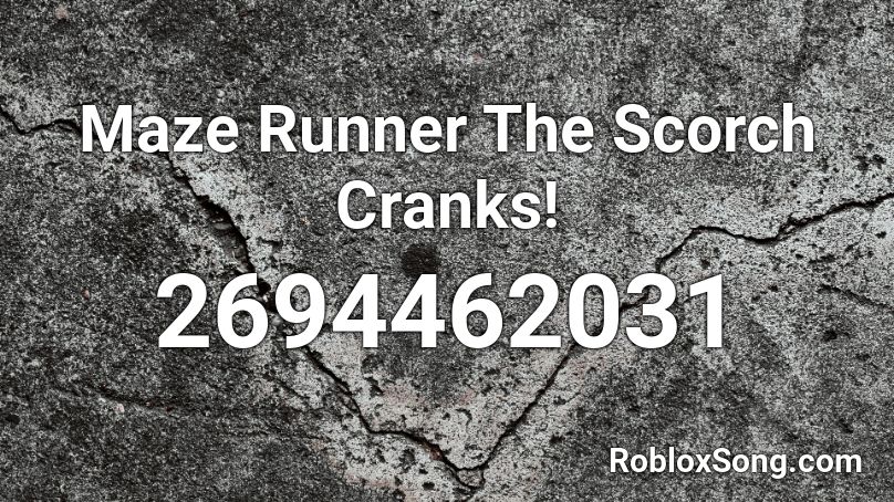 Maze Runner The Scorch Cranks Roblox Id Roblox Music Codes - maze runner roblox codes