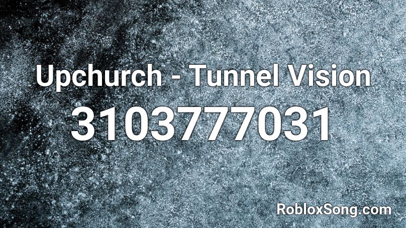 Upchurch - Tunnel Vision Roblox ID