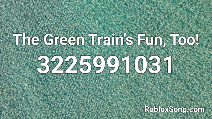 The Green Train's Fun, Too! Roblox ID