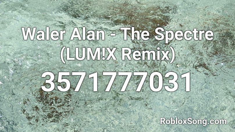 Waler Alan - The Spectre (LUM!X Remix) Roblox ID