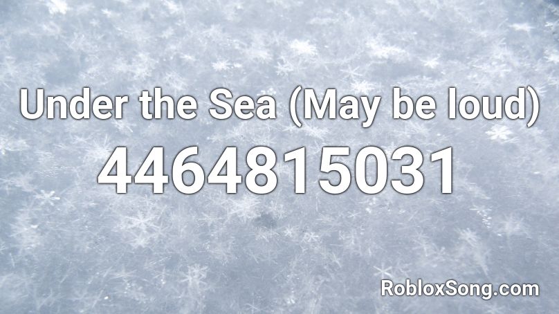 Under The Sea May Be Loud Roblox Id Roblox Music Codes - under the sea roblox song id