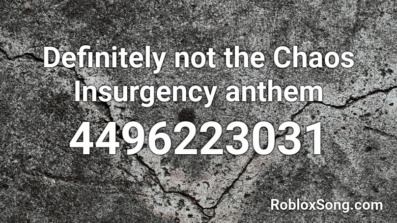 Definitely Not The Chaos Insurgency Anthem Roblox Id Roblox Music Codes - roblox chaos