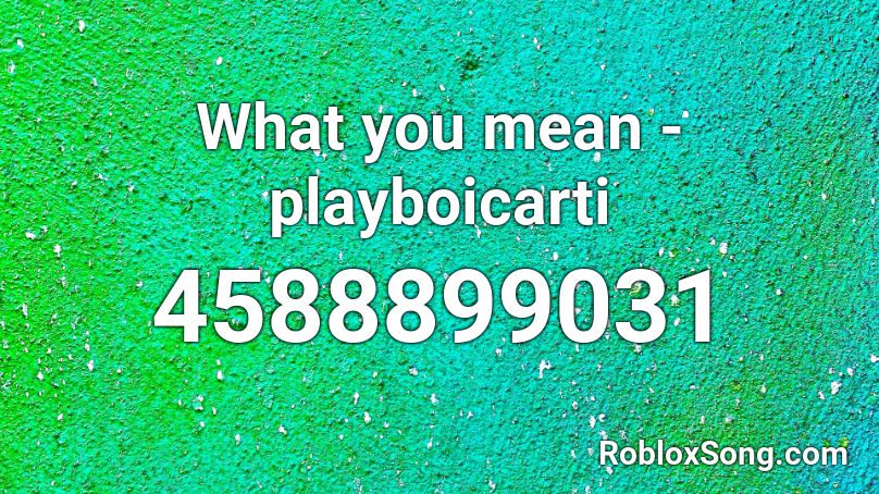 What you mean - playboicarti Roblox ID