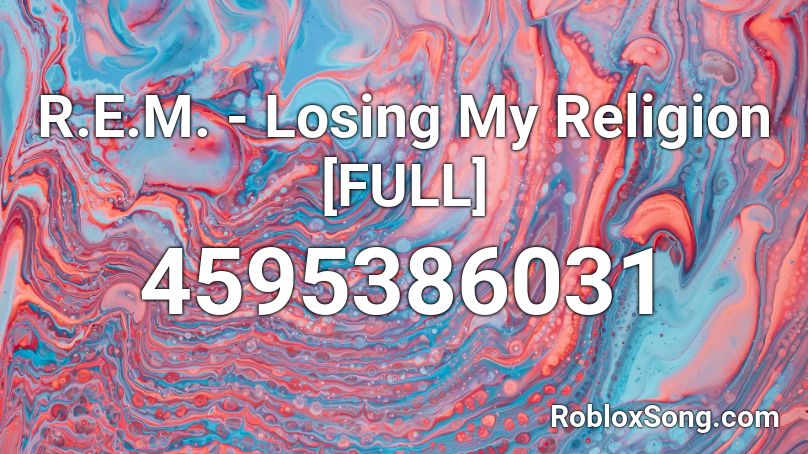 R.E.M. - Losing My Religion [FULL] Roblox ID