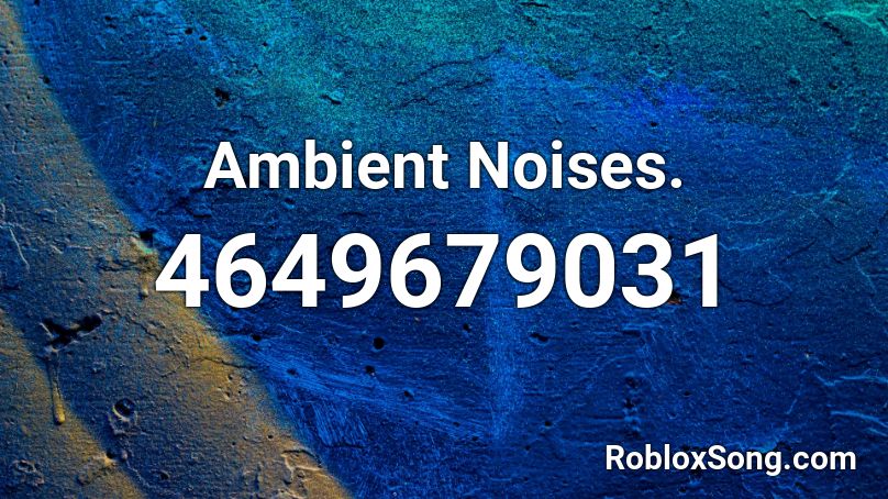 Ambient Noises Roblox Id Roblox Music Codes - roblox working ambient