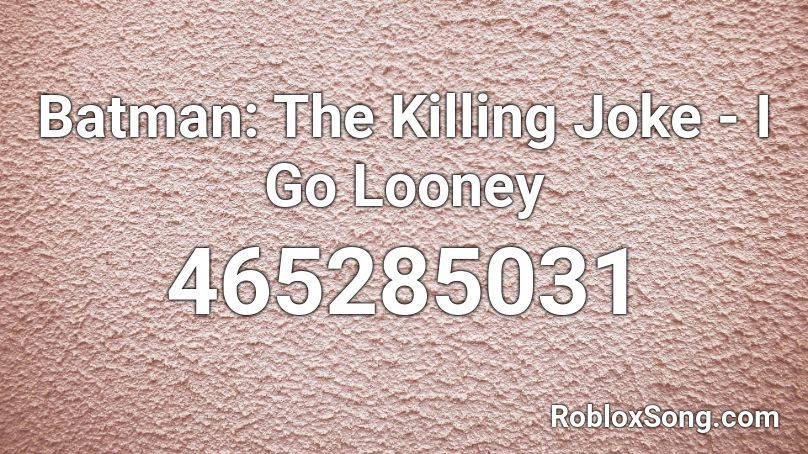 Batman: The Killing Joke - I Go Looney Roblox ID