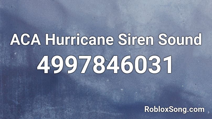 ACA Hurricane Siren Sound Roblox ID