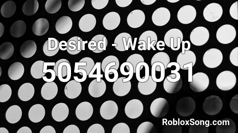 Desired - Wake Up Roblox ID
