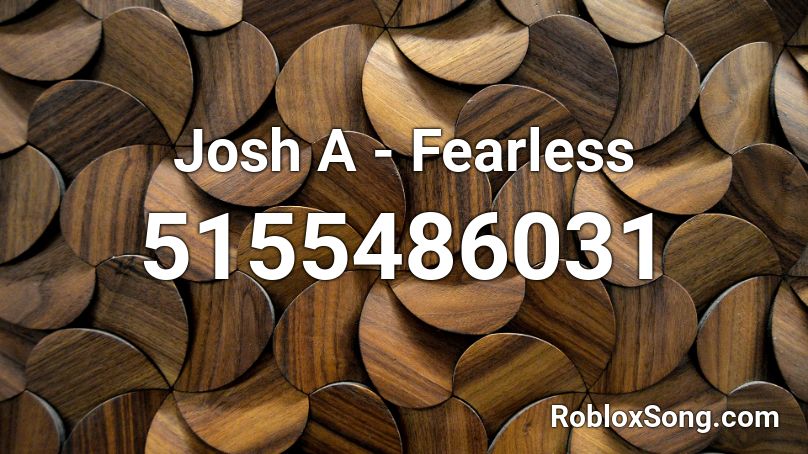 Josh A - Fearless Roblox ID