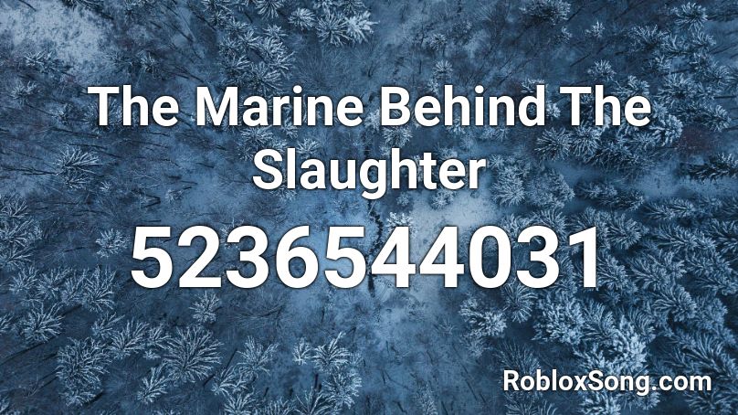 The Marine Behind The Slaughter Roblox ID