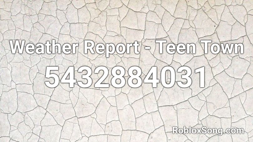 Weather Report Teen Town Roblox Id Roblox Music Codes - weather report roblox