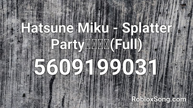 Hatsune Miku - Splatter Party【必然】(Full) Roblox ID