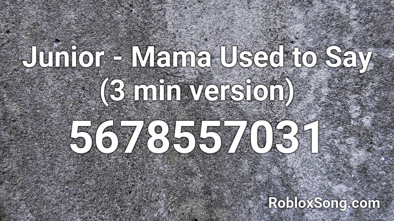 Junior Mama Used To Say 3 Min Version Roblox Id Roblox Music Codes - mama said song id roblox