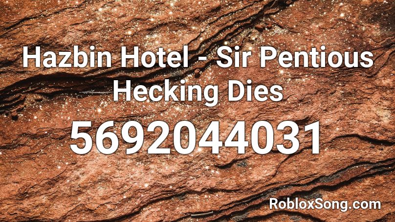 Hazbin Hotel - Sir Pentious Hecking Dies Roblox ID