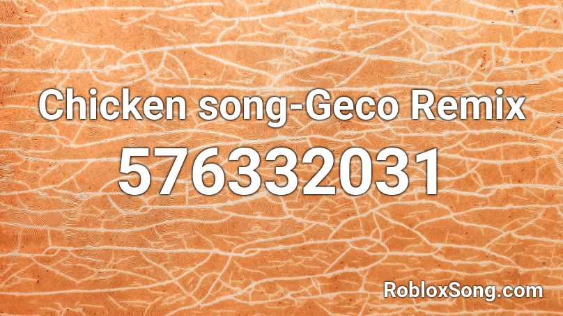 Chicken song-Geco Remix Roblox ID