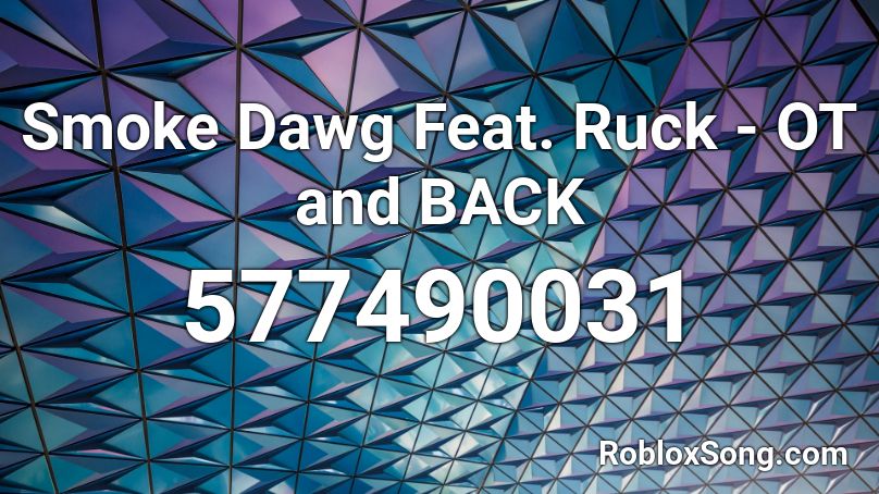 Smoke Dawg Feat. Ruck - OT and BACK Roblox ID